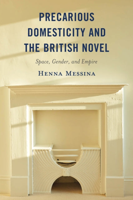 Book cover of: Precarious Domesticity and the British Novel. By: Henna Messina