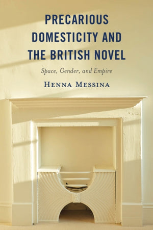 Precarious Domesticity and the British Novel
