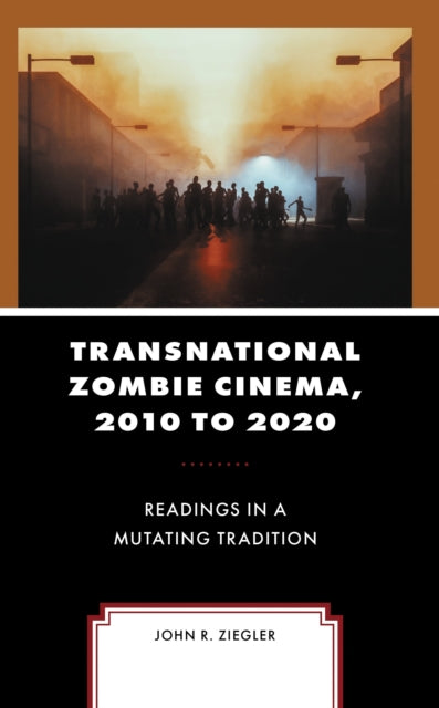 Book cover of: Transnational Zombie Cinema, 2010 to 2020. By: John R. Ziegler