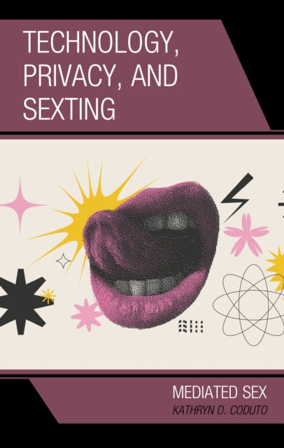 Book cover of: Technology, Privacy, and Sexting. By: Kathryn D. Coduto