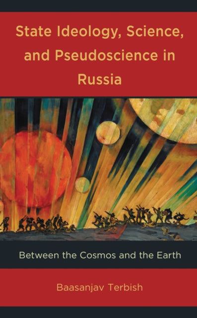Book cover of: State Ideology, Science, and Pseudoscience in Russia. By: Baasanjav Terbish