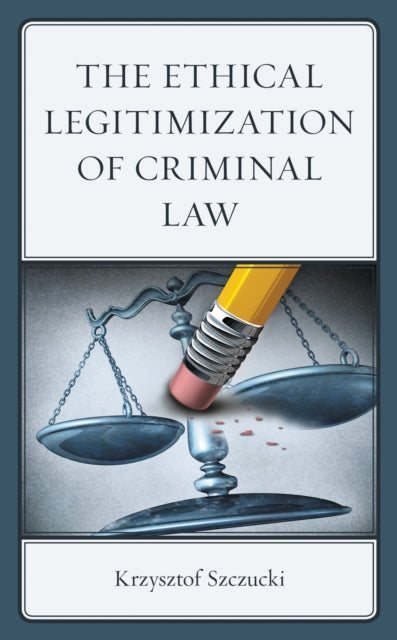 Book cover of: Ethical Legitimization of Criminal Law. By: Krzysztof Szczucki