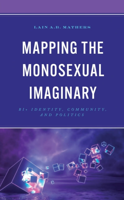 Book cover of: Mapping the Monosexual Imaginary. By: Lain A. B. Mathers
