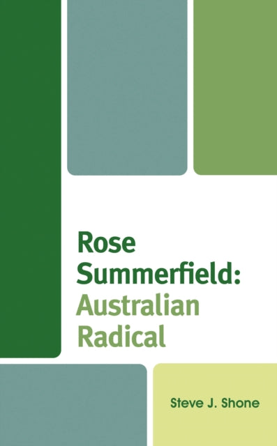 Book cover of: Rose Summerfield: Australian Radical. By: Steve J. Shone