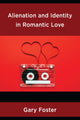 Book cover of: Alienation and Identity in Romantic Love. By: Gary Foster