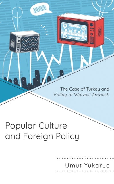 Book cover of: Popular Culture and Foreign Policy. By: Umut Yukaruç