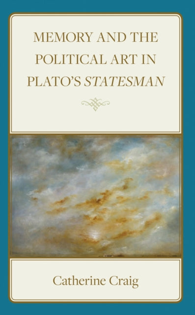 Book cover of: Memory and Political Art in Plato’s Statesman. By: Catherine Craig