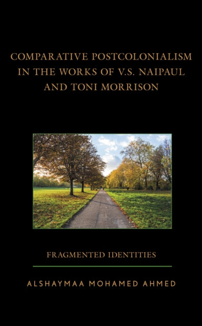 Book cover of: Comparative Postcolonialism in the Works of V.S. Naipaul and Toni Morrison. By: Alshaymaa Mohamed Ahmed