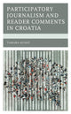 Book cover of: Participatory Journalism and Reader Comments in Croatia. By: Tamara Kunić