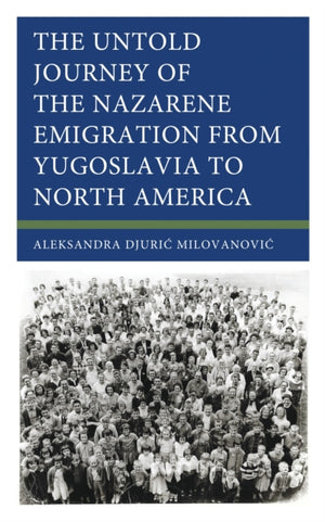 The Untold Journey of the Nazarene Emigration from Yugoslavia to North America