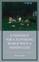 Book cover of: Theodicy for a Suffering World with a Hidden God. By: Philip Pegan