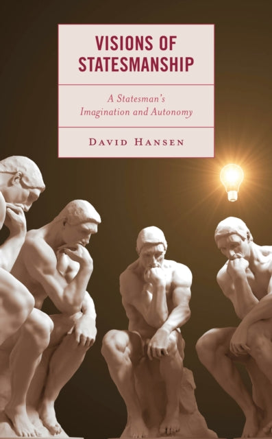 Book cover of: Visions of Statesmanship. By: David Hansen