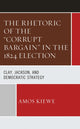 Book cover of: Rhetoric of the "Corrupt Bargain" in the 1824 Election. By: Amos Kiewe