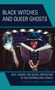 Book cover of: Black Witches and Queer Ghosts. By: Camille S. Alexander