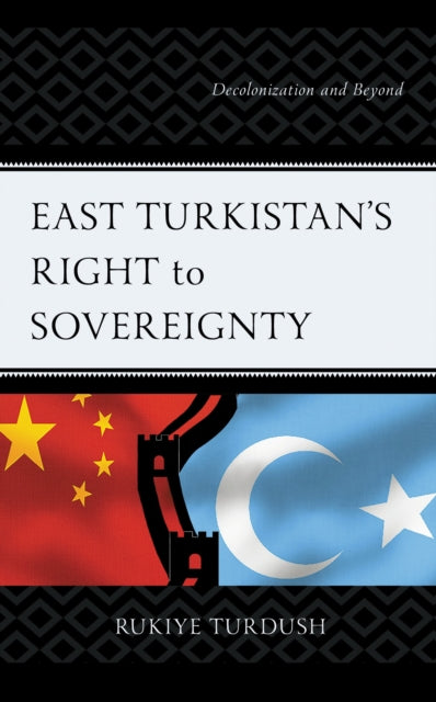 Book cover of: East Turkistan's Right to Sovereignty. By: Rukiye Turdush