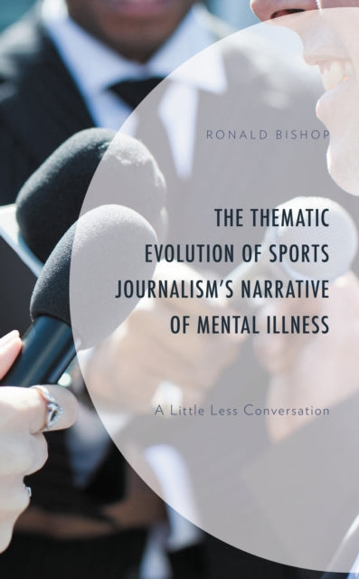 Book cover of: Thematic Evolution of Sports Journalism's Narrative of Mental Illness. By: Ronald Bishop