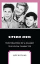 Book cover of: Sitcom Mom. By: Judy Kutulas
