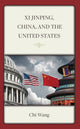 Book cover of: Xi Jinping, China, and the United States. By: Chi Wang