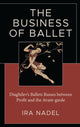 Book cover of: Business of Ballet. By: Ira Nadel