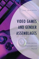 Book cover of: Video Games and Gender Assemblages