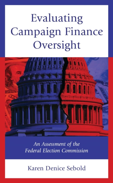 Book cover of: Evaluating Campaign Finance Oversight. By: Karen Denice Sebold