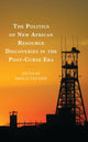 Book cover of: Politics of New African Resource Discoveries in the Post-Curse Era. By: Angela Zivo Gapa