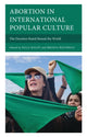 Book cover of: Abortion in International Popular Culture. By: Brenda Boudreau