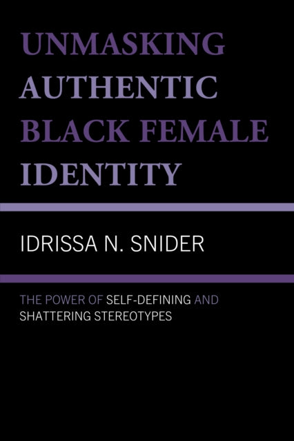 Book cover of: Unmasking Authentic Black Female Identity. By: Idrissa N. Snider