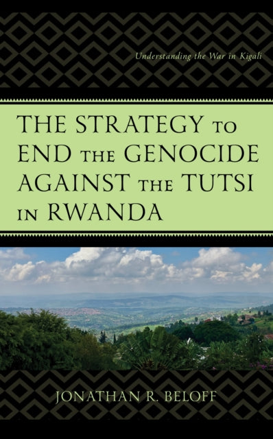 Book cover of: Strategy to End the Genocide against the Tutsi in Rwanda. By: Jonathan R. Beloff
