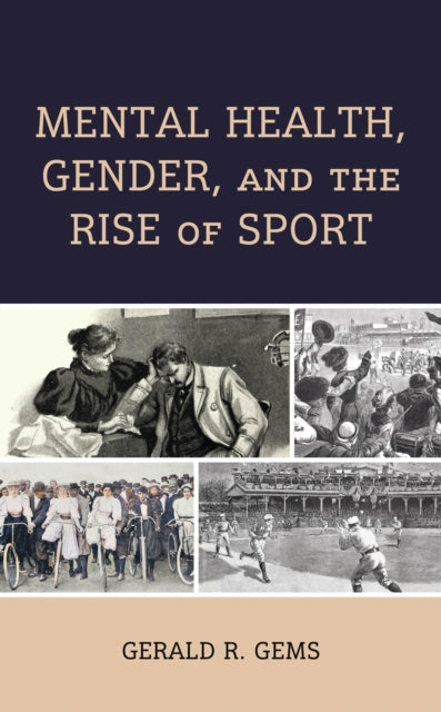 Book cover of: Mental Health, Gender, and the Rise of Sport. By: Gerald R. Gems