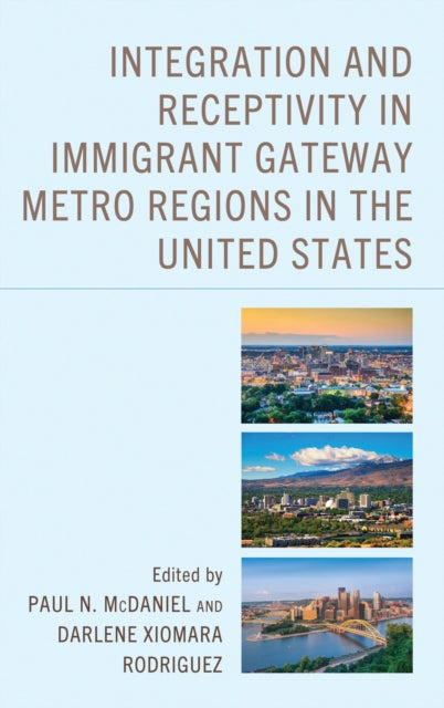 Book cover of: Integration and Receptivity in Immigrant Gateway Metro Regions in the United States. By: Paul N. McDaniel