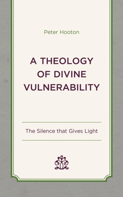 Book cover of: Theology of Divine Vulnerability. By: Peter Hooton