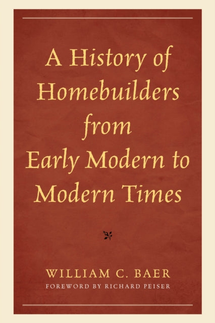 Book cover of: History of Homebuilders from Early Modern to Modern Times. By: William C. Baer