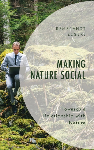 Book cover of: Making Nature Social. By: Rembrandt Zegers