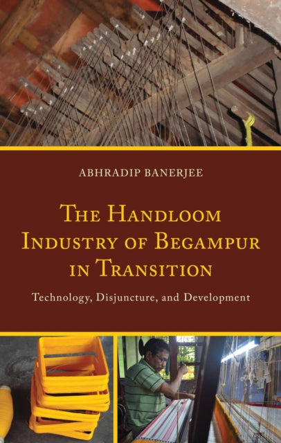 Book cover of: Handloom Industry of Begampur in Transition. By: Abhradip Banerjee
