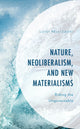 Book cover of: Nature, Neoliberalism, and New Materialisms. By: Luigi Pellizzoni
