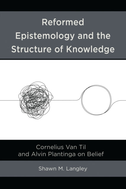 Book cover of: Reformed Epistemology and the Structure of Knowledge. By: Shawn M. Langley