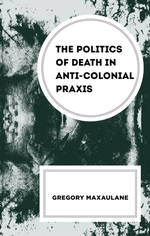 Politics of Death in Anti-colonial Praxis