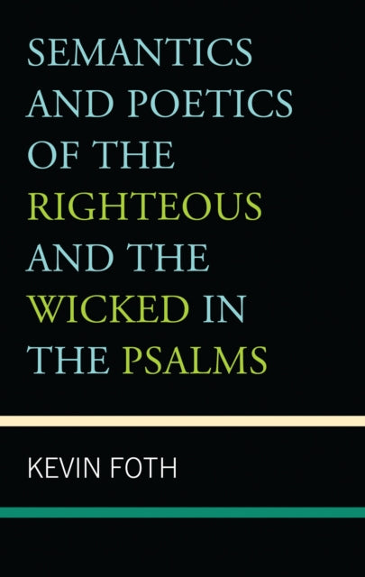 Book cover of: Semantics and Poetics of the Righteous and the Wicked in the Psalms. By: Kevin Foth
