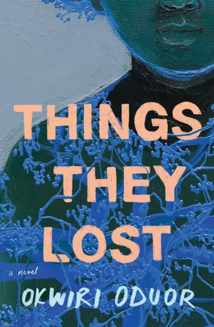 Things They Lost, A Novel 9781668000984 Okwiri Oduor