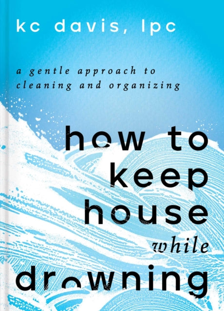 Book cover of: How to Keep House While Drowning. By: To Be To Be Confirmed SE
