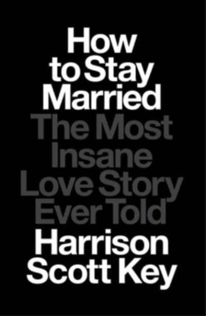 How to Stay Married, The Most Insane Love Story Ever Told