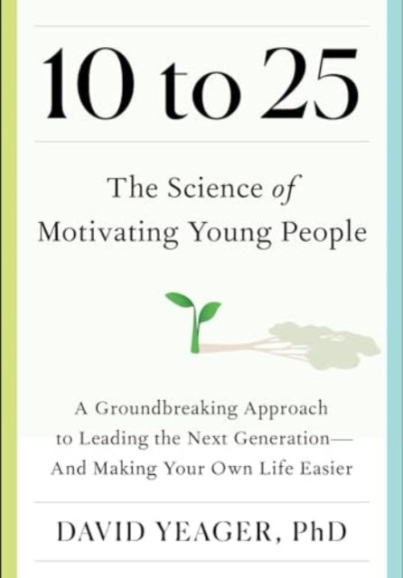 Book cover of: 10 to 25. By: David Yeager