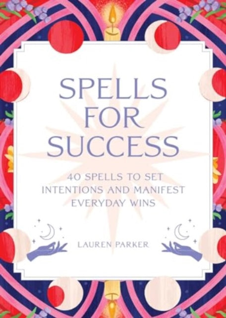 Book cover of: Spells for Success Deck and Guidebook. By: Lauren Parker