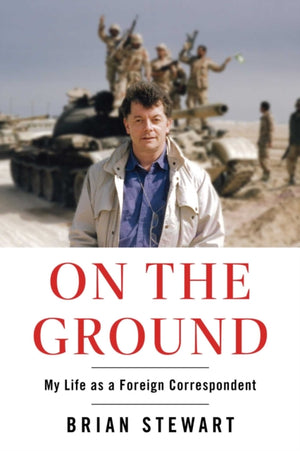 On the Ground, My Life as a Foreign Correspondent