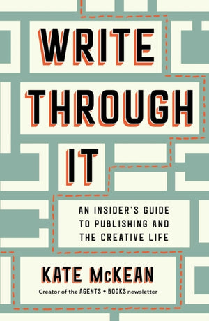 Write Through It, An Insider's Guide to Publishing and the Creative Life