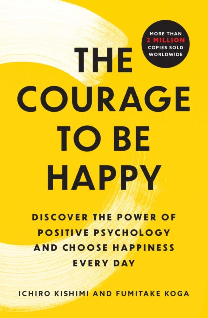 Book cover of: Courage to Be Happy. By: Ichiro Kishimi