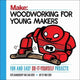 Book cover of: Woodworking for Young Makers. By: Loyd Blankenship