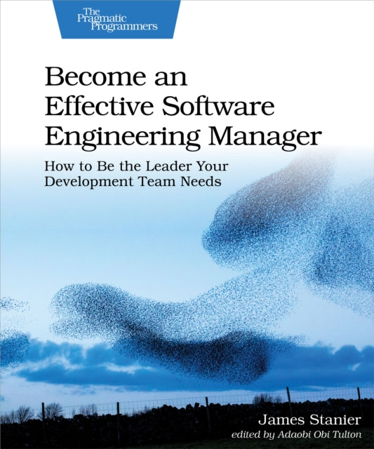Book cover of: Become an Effective Software Engineering Manager. By: James Stanier