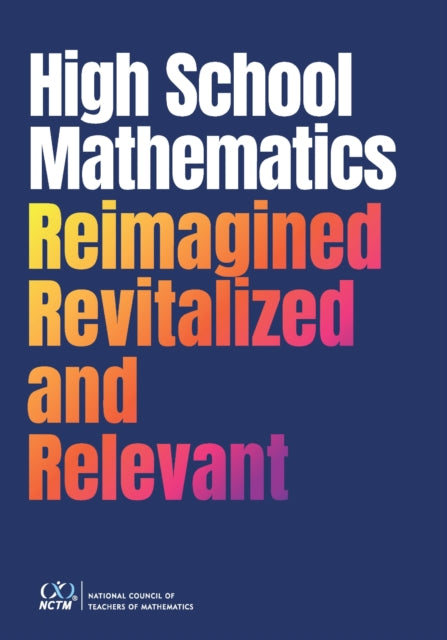 Book cover of: High School Mathematics Reimagined, Revitalized, and Relevant